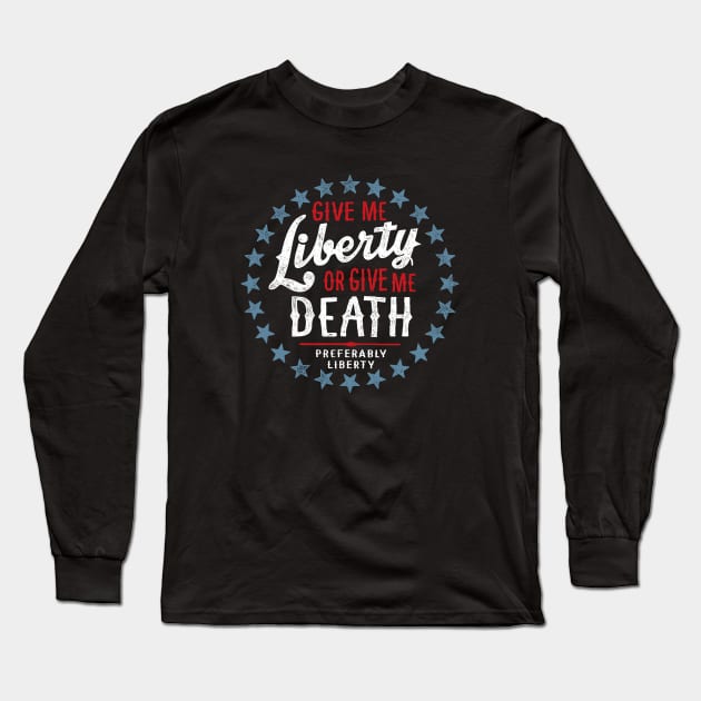 Give Me Liberty or Give Me Death - Preferably Liberty Distressed Long Sleeve T-Shirt by erock